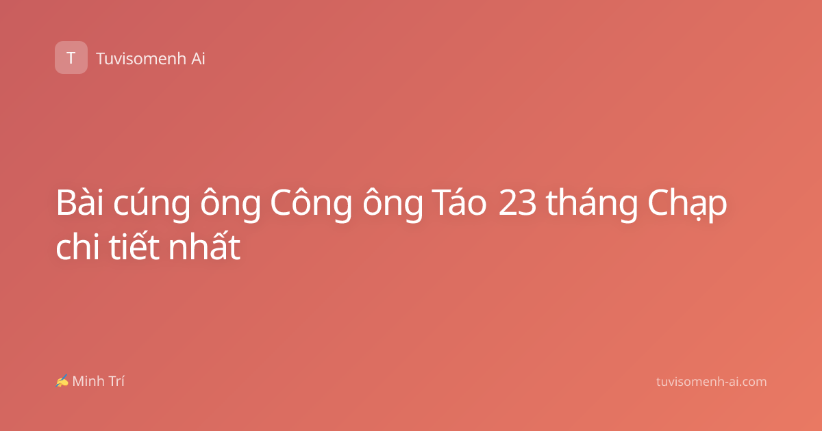 Bài cúng ông Công ông Táo 23 tháng Chạp chi tiết nhất