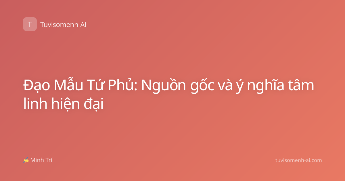 Đạo Mẫu Tứ Phủ: Nguồn gốc và ý nghĩa tâm linh hiện đại
