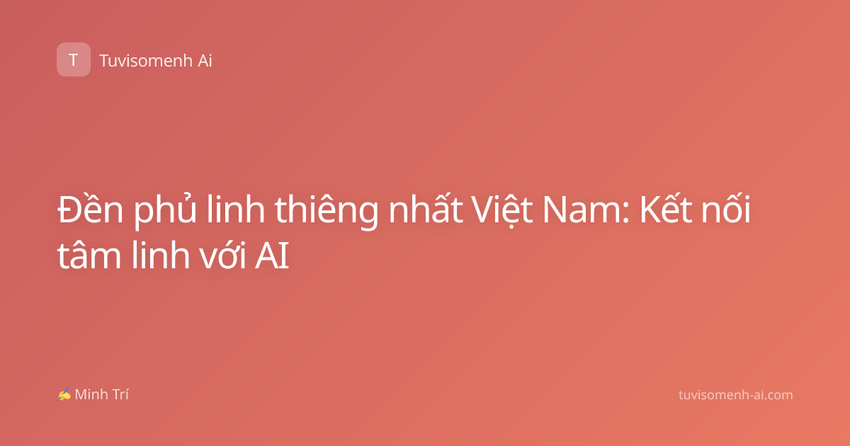 Đền phủ linh thiêng nhất Việt Nam: Kết nối tâm linh với AI