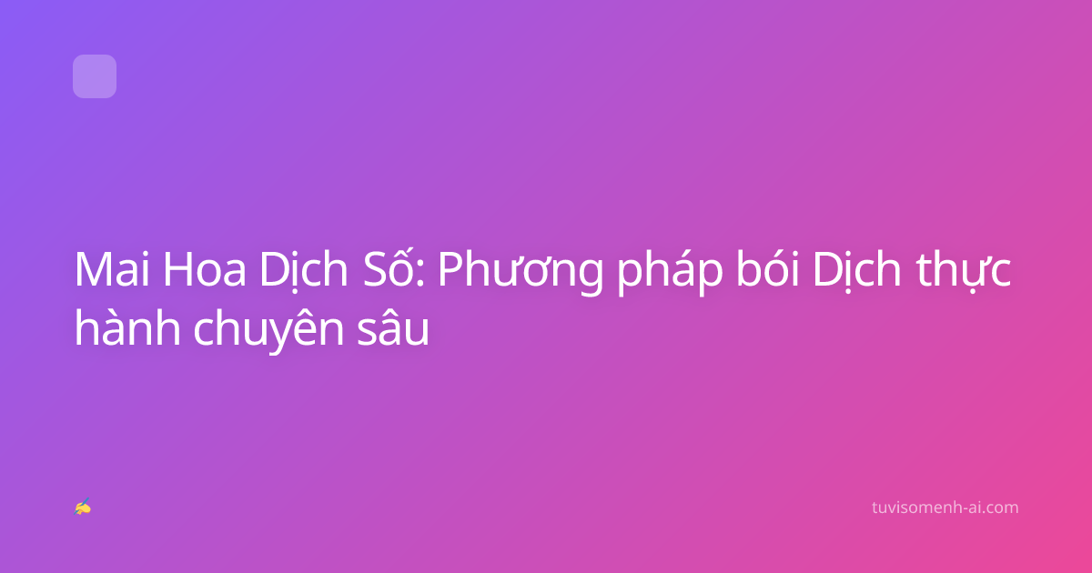 Mai Hoa Dịch Số: Phương pháp bói Dịch thực hành chuyên sâu