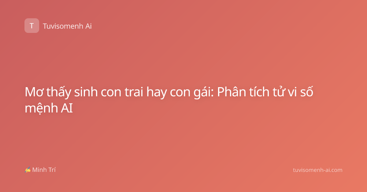 Mơ thấy sinh con trai hay con gái: Phân tích tử vi số mệnh AI