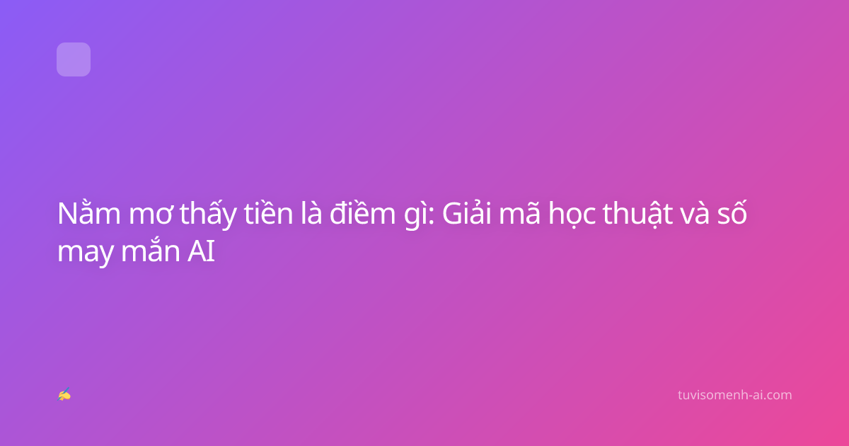 Nằm mơ thấy tiền là điềm gì: Giải mã học thuật và số may mắn AI