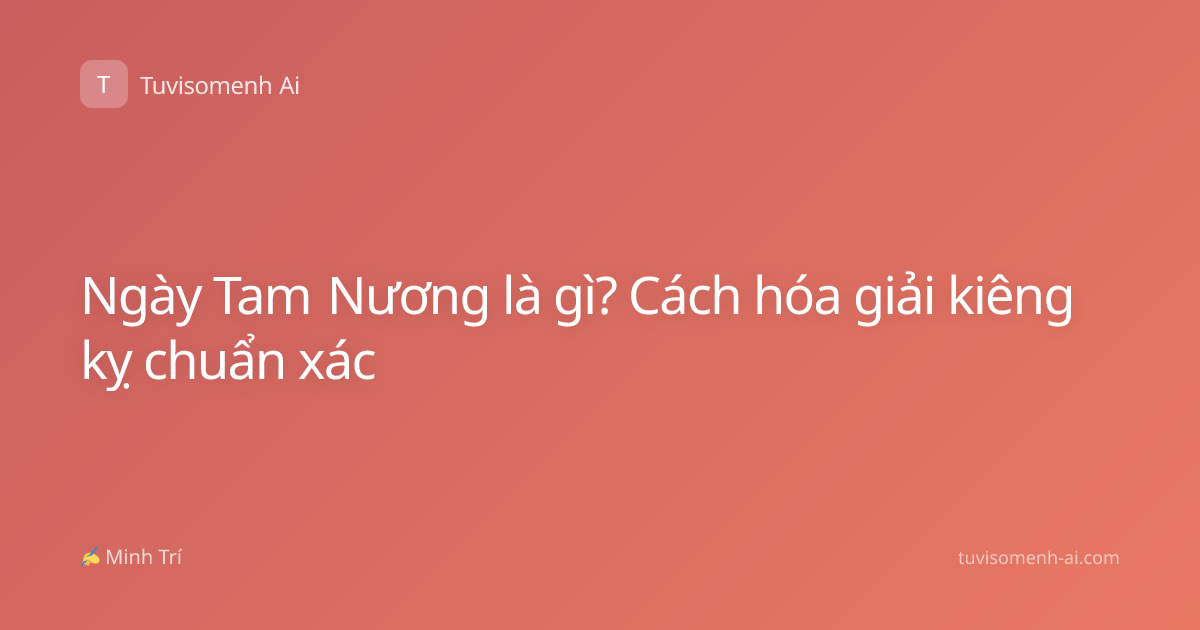 Ngày Tam Nương là gì? Cách hóa giải kiêng kỵ chuẩn xác