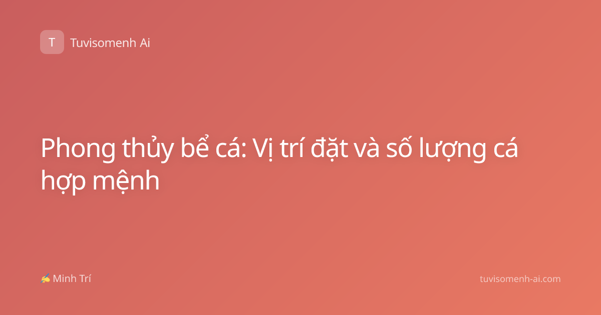 Phong thủy bể cá: Vị trí đặt và số lượng cá hợp mệnh