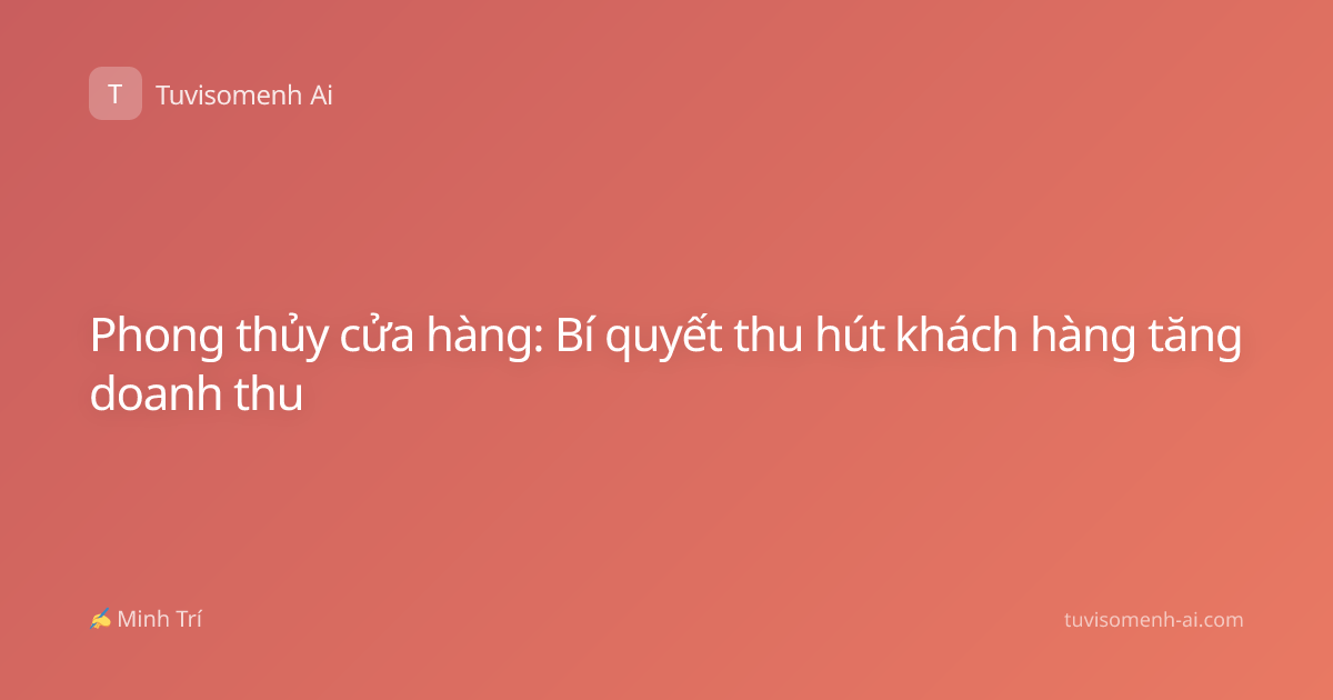 Phong thủy cửa hàng: Bí quyết thu hút khách hàng tăng doanh thu