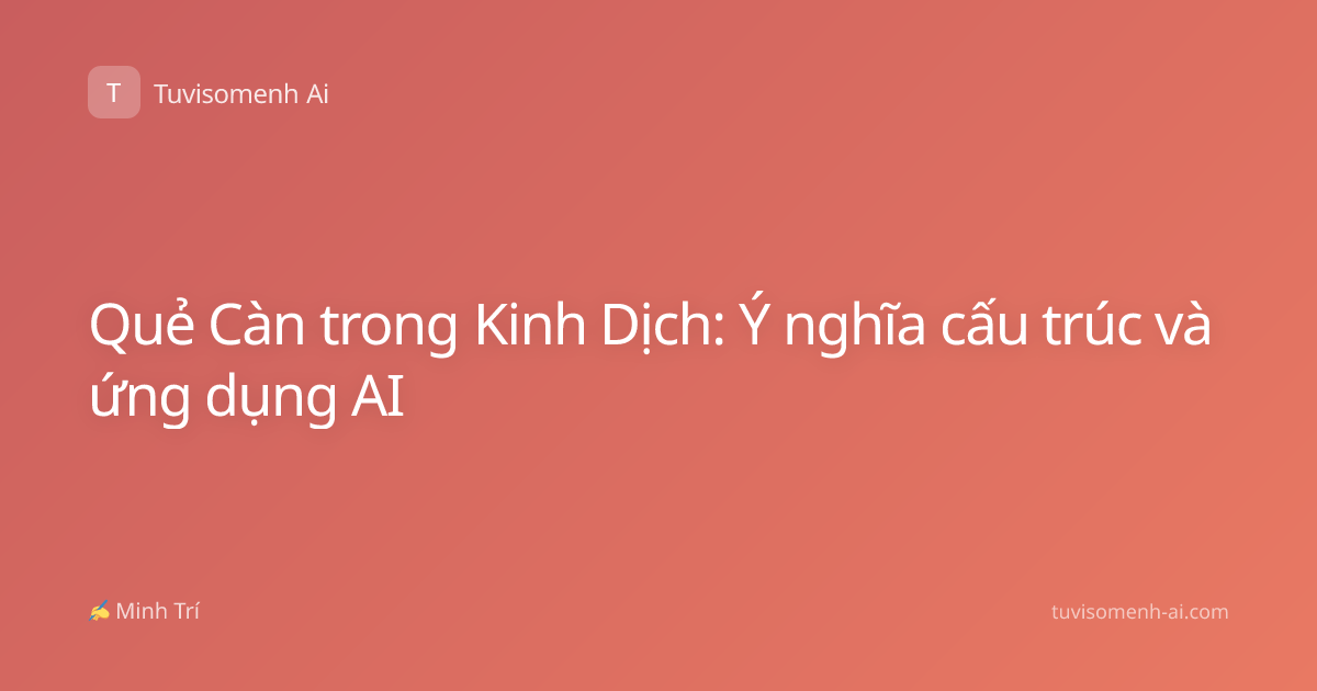 Quẻ Càn trong Kinh Dịch: Ý nghĩa cấu trúc và ứng dụng AI