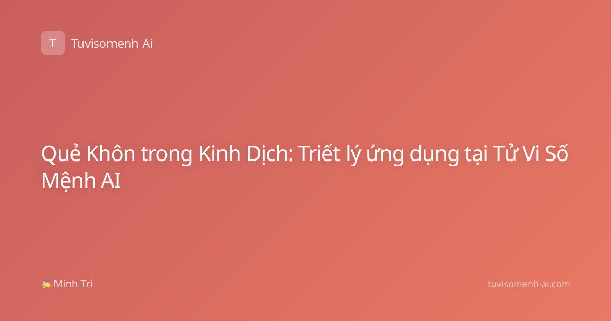 Quẻ Khôn trong Kinh Dịch: Triết lý ứng dụng tại Tử Vi Số Mệnh AI
