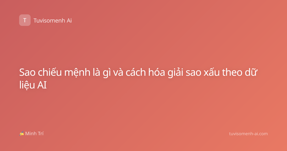 Sao chiếu mệnh là gì và cách hóa giải sao xấu theo dữ liệu AI