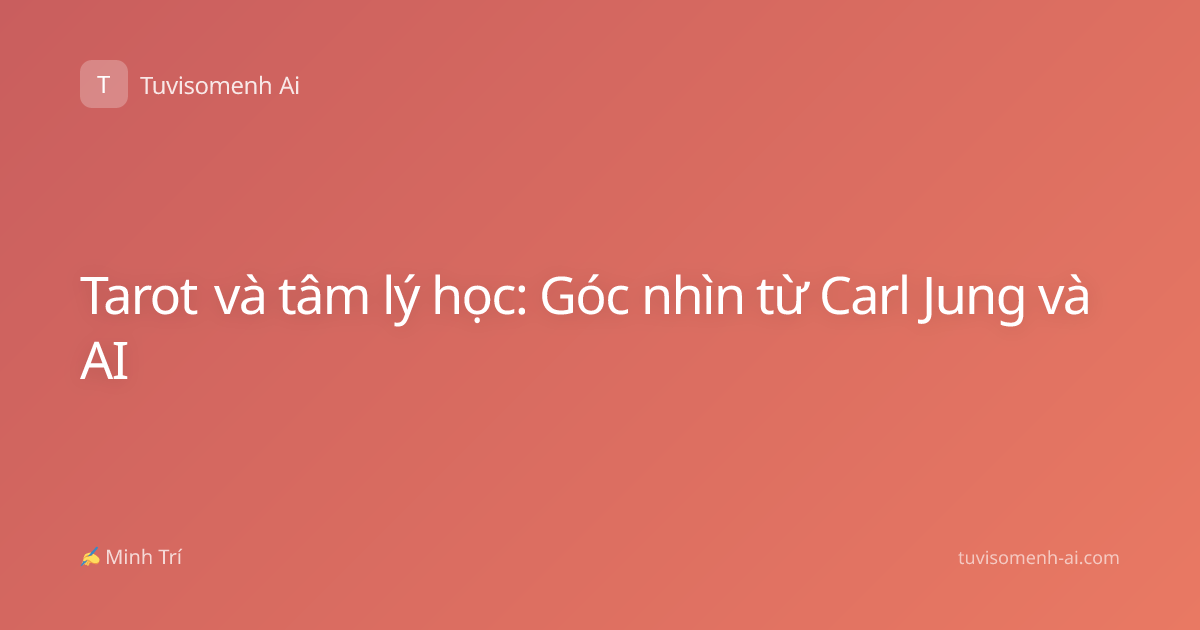 Tarot và tâm lý học: Góc nhìn từ Carl Jung và AI