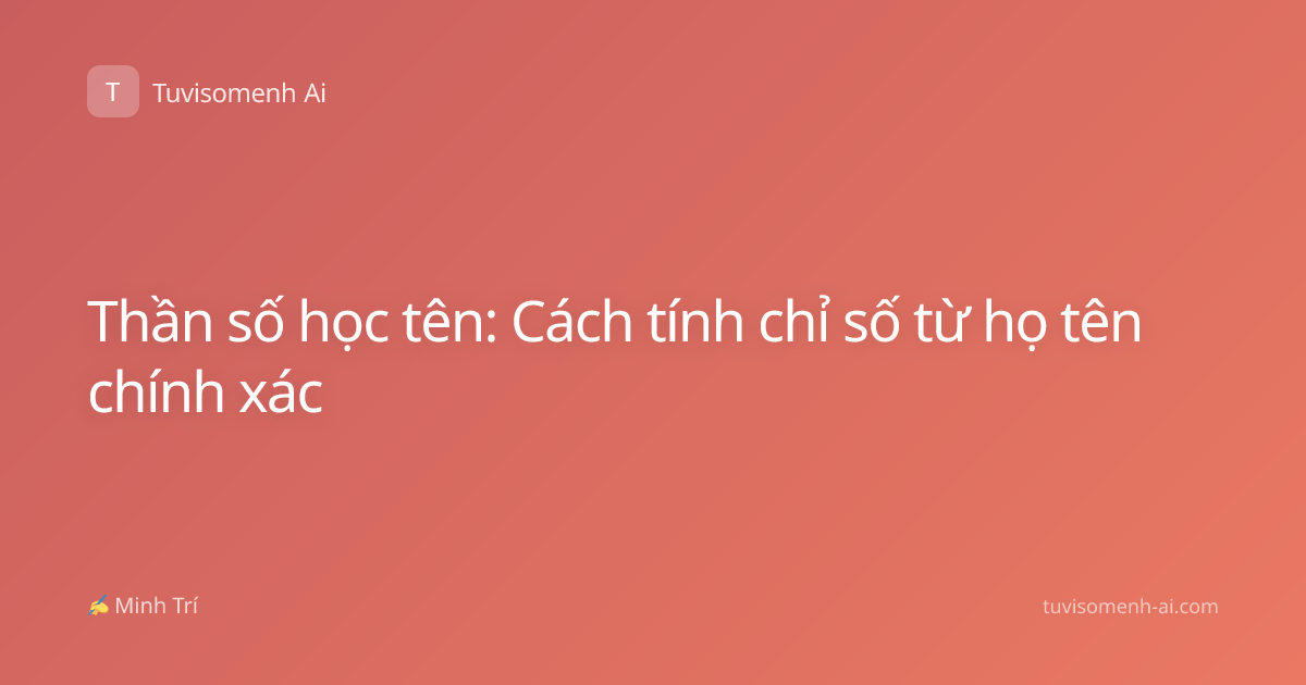 Thần số học tên: Cách tính chỉ số từ họ tên chính xác