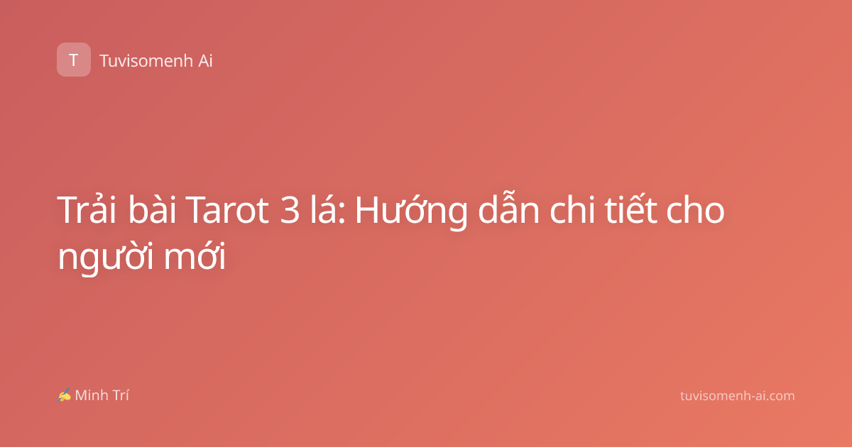 Trải bài Tarot 3 lá: Hướng dẫn chi tiết cho người mới