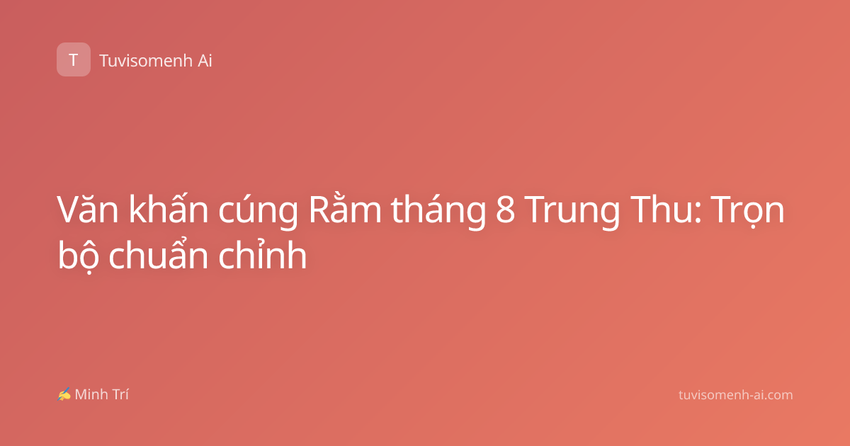 Văn khấn cúng Rằm tháng 8 Trung Thu: Trọn bộ chuẩn chỉnh