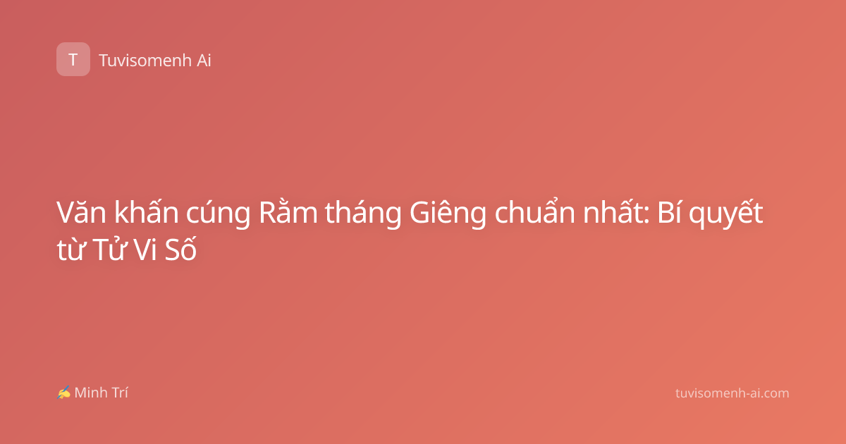 Văn khấn cúng Rằm tháng Giêng chuẩn nhất: Bí quyết từ Tử Vi Số