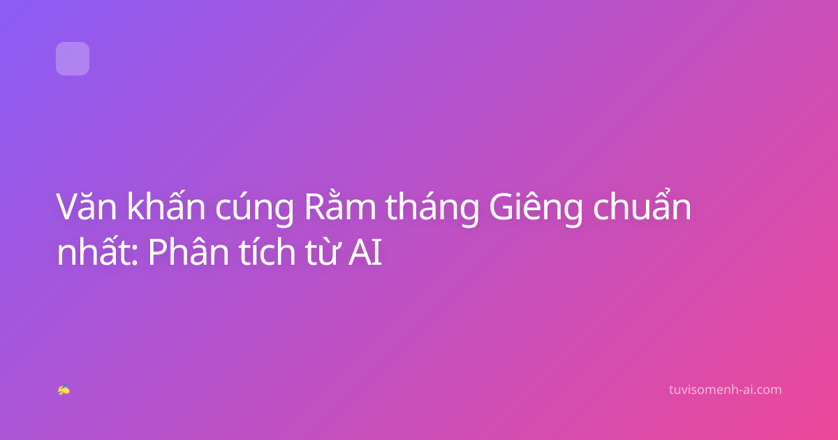 Văn khấn cúng Rằm tháng Giêng chuẩn nhất: Phân tích từ AI