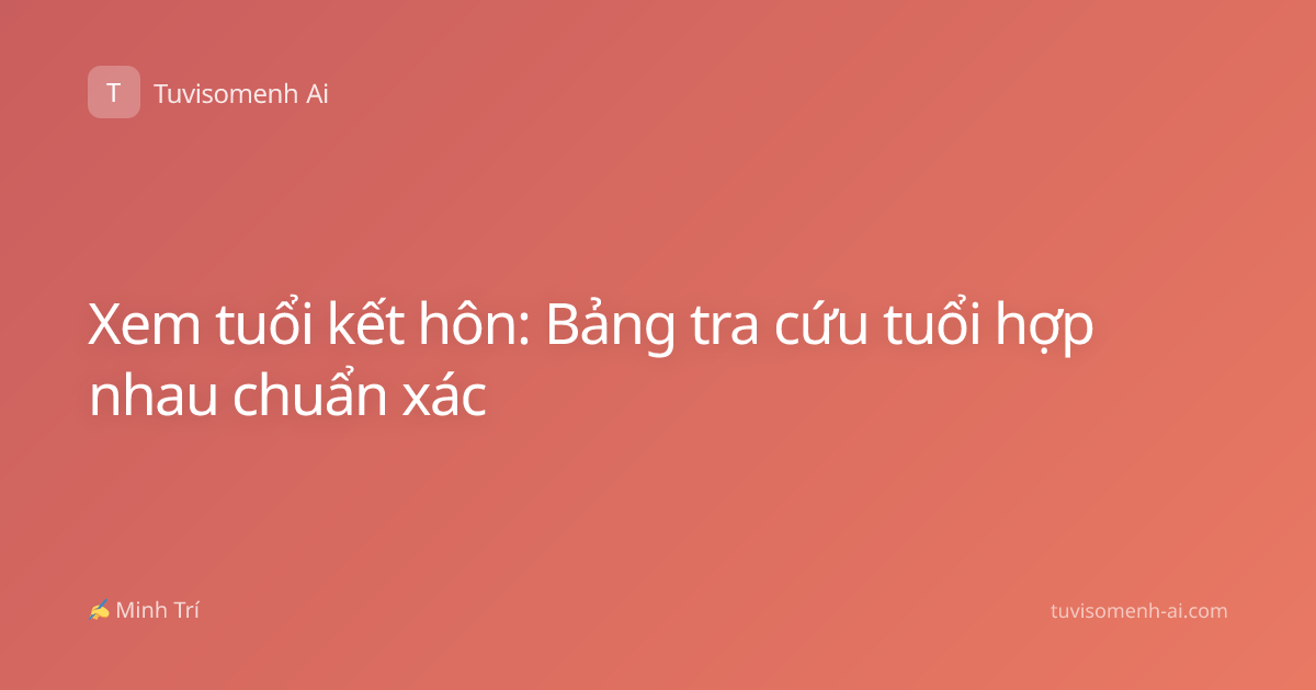 Xem tuổi kết hôn: Bảng tra cứu tuổi hợp nhau chuẩn xác