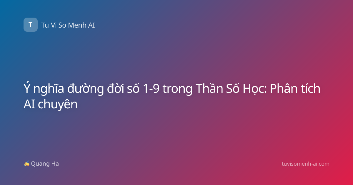 Ý nghĩa đường đời số 1-9 trong Thần Số Học: Phân tích AI chuyên