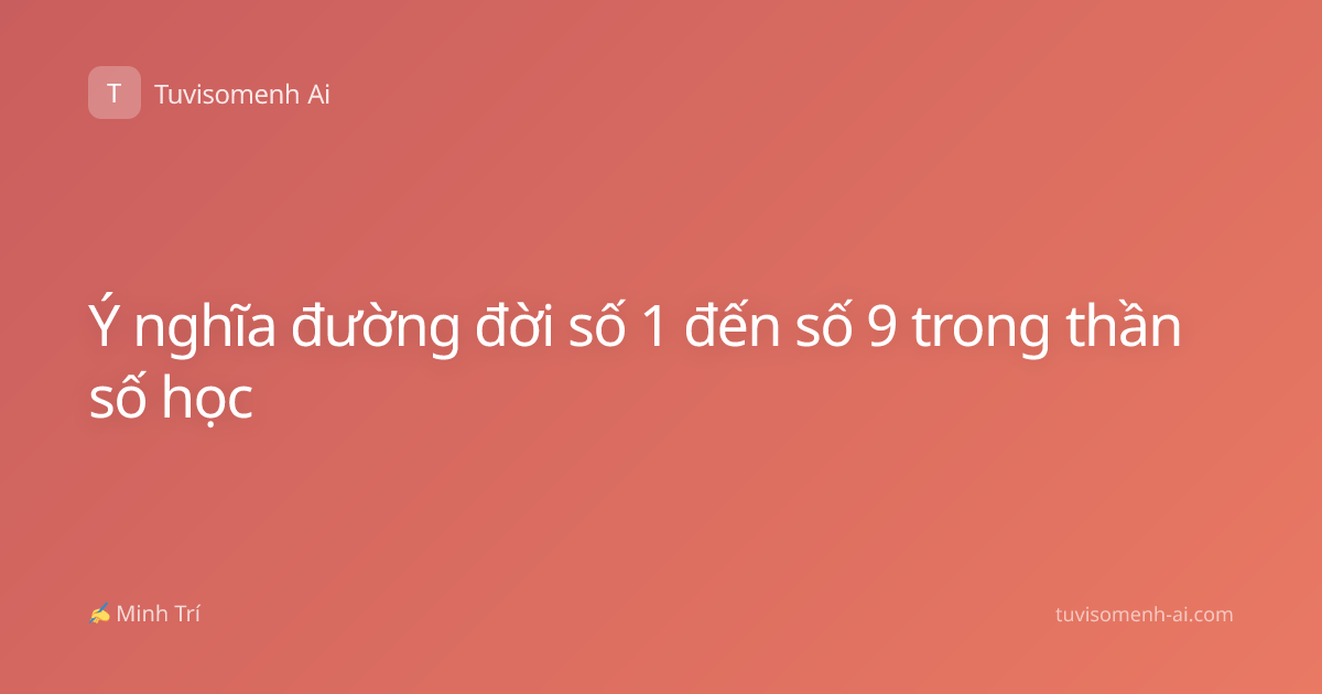 Ý nghĩa đường đời số 1 đến số 9 trong thần số học